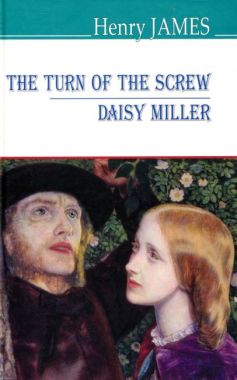 The Turn of the Screw Daisy Miller / Закрут гвинта Дейзі Міллер Henry James Вид-во: Знання The Turn of the Screw Daisy Miller / Закрут гвинта Дейзі Міллер Henry James Вид-во: Знання - Література Англійською мовою
