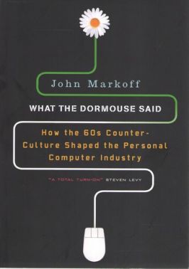 What the Dormouse Said: How the Sixties Counterculture Shaped the Personal Computer Industry Авт: John Markoff Вид-во: Penguin