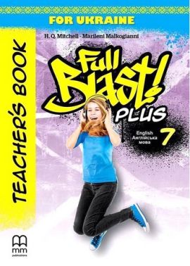 Посібник для вчителя Англійська мова Teacher's Book Full Blast Plus for Ukraine 7 клас НУШ Авт: Г.К. Мітчелл Марілені Малкоґіанні Вид-во: MM Publications