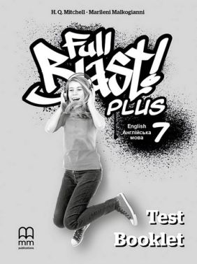 Збірник тестів Англійська мова Test Booklet Full Blast Plus for Ukraine 7 клас НУШ Авт: Г.К. Мітчелл Марілені Малкоґіанні Вид-во: MM Publications Збірник тестів Англійська мова Test Booklet Full Blast Plus for Ukraine 7 клас НУШ Авт: Г.К. Мітчелл Марілені Малкоґіанні Вид-во: MM Publications