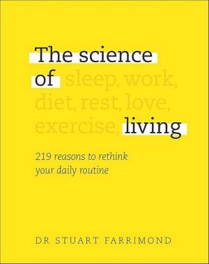 The Science of Living. 219 reasons to rethink your daily routine Авт: Stuart Farrimond Вид-во: DK The Science of Living. 219 reasons to rethink your daily routine Авт: Stuart Farrimond Вид-во: DK