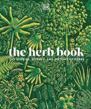 The Herb Book. The Stories, Science, and History - Сад Огород