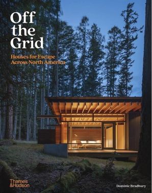 Off the Grid. Houses for Escape Across North America Off the Grid. Houses for Escape Across North America