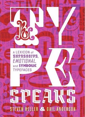 Type Speaks. A Lexicon of Expressive, Emotional, and Symbolic Typefaces Type Speaks. A Lexicon of Expressive, Emotional, and Symbolic Typefaces