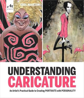 Understanding Caricature. An Artist's Practical Guide to Creating Portraits with Personality Understanding Caricature. An Artist's Practical Guide to Creating Portraits with Personality