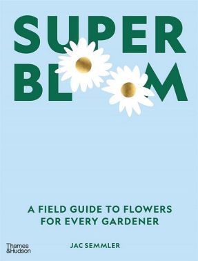Super Bloom. A Field Guide to Flowers for Every Gardener - Сад Огород