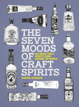The Seven Moods of Craft Spirits. 350 Great Craft Spirits from Around the World The Seven Moods of Craft Spirits. 350 Great Craft Spirits from Around the World