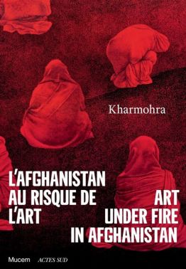 Kharmohra: Art under fire in Afghanistan Вид-во: Actes Sud Kharmohra: Art under fire in Afghanistan Вид-во: Actes Sud