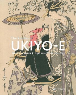 The Riddles of Ukiyo-e. Women and Men in Japanese Prints 1765–1865 The Riddles of Ukiyo-e. Women and Men in Japanese Prints 1765–1865