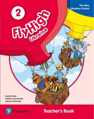 Fly High Ukraine 2 Teacher's Book Авт: Rachel Finnie Svitlana Sorochynska Mariana Petrechko Вид-во: Pearson Fly High Ukraine 2 Teacher's Book Авт: Rachel Finnie Svitlana Sorochynska Mariana Petrechko Вид-во: Pearson