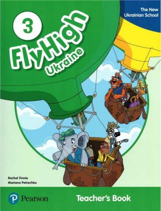 Fly High Ukraine 3 Teacher's Book Авт: Rachel Finnie Mariana Petrechko Вид-во: Pearson Fly High Ukraine 3 Teacher's Book Авт: Rachel Finnie Mariana Petrechko Вид-во: Pearson