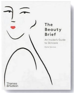 The Beauty Brief. An Insider's Guide to Skincare The Beauty Brief. An Insider's Guide to Skincare - Мода