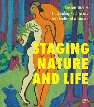 Staging Nature and Life. The Late Works of Ernst Ludwig Kirchner and Jens Ferdinand Willumsen Staging Nature and Life. The Late Works of Ernst Ludwig Kirchner and Jens Ferdinand Willumsen
