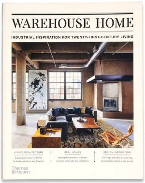 Warehouse Home. Industrial Inspiration for Twenty-First-Century Living Warehouse Home. Industrial Inspiration for Twenty-First-Century Living - Дизайн та Архітектура