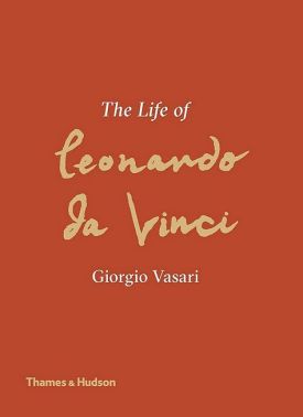 The Life of Leonardo da Vinci Авт: Giorgio Vasari Вид-во: Thames and Hudson Ltd