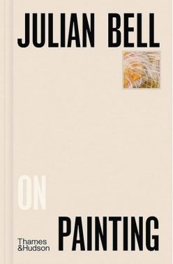 Julian Bell on Painting Julian Bell on Painting