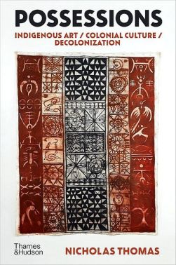 Possessions. Indigenous Art / Colonial Culture / Decolonization Possessions. Indigenous Art / Colonial Culture / Decolonization