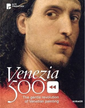 Venezia 500. The Gentle Revolution of Venetian Painting Venezia 500. The Gentle Revolution of Venetian Painting