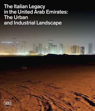 The Italian Legacy in the United Arab Emirates. The Urban and Industrial Landscape - Дизайн та Архітектура