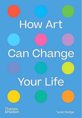 How Art Can Change Your Life How Art Can Change Your Life