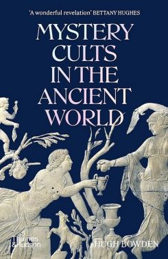 Mystery Cults in the Ancient World Авт: Hugh Bowden Вид-во: Thames and Hudson Ltd Mystery Cults in the Ancient World Авт: Hugh Bowden Вид-во: Thames and Hudson Ltd