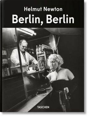 Berlin, Berlin Авт: Helmut Newton Вид-во: Taschen Berlin, Berlin Авт: Helmut Newton Вид-во: Taschen - Еротична література