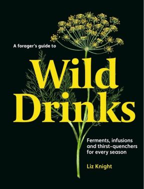 A Forager's Guide to Wild Drinks Авт: Liz Knight Вид-во: Thames and Hudson A Forager's Guide to Wild Drinks Авт: Liz Knight Вид-во: Thames and Hudson - Вина та Напої Світу