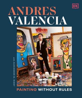 Andres Valencia Painting Without Rules Авт: Andres Valencia Alexander M. Rigby Вид-во: DK Andres Valencia Painting Without Rules Авт: Andres Valencia Alexander M. Rigby Вид-во: DK - Творчість