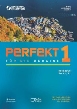Perfekt fur die Ukraine 1 Kursbuch Авт: Tetyana Merezhko Anna Shewchenko Jan Szurmant Вид-во: Pearson Perfekt fur die Ukraine 1 Kursbuch Авт: Tetyana Merezhko Anna Shewchenko Jan Szurmant Вид-во: Pearson - Вивчаємо Німецьку