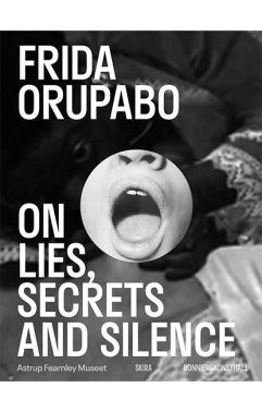 Frida Orupabo On Lies, Secrets and Silence Авт: Frida Orupabo Вид-во: Skira Editore Frida Orupabo On Lies, Secrets and Silence Авт: Frida Orupabo Вид-во: Skira Editore