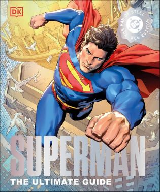 Superman The Ultimate Guide to the Man of Steel New Edition Superman The Ultimate Guide to the Man of Steel New Edition