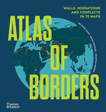 Atlas of Borders Авт: Delphine Papin Bruno Tertrais Xemartin Laborde Вид-во: Thames and Hudson Atlas of Borders Авт: Delphine Papin Bruno Tertrais Xemartin Laborde Вид-во: Thames and Hudson