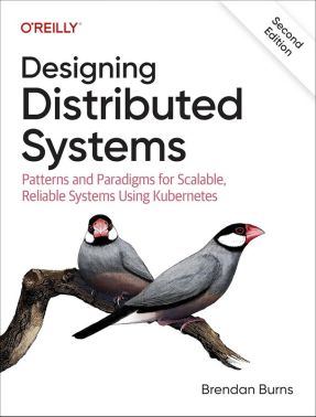 Designing Distributed Systems Patterns and Paradigms for Scalable, Reliable Systems Using Kubernetes 2nd Edition Авт: Brendan Burns Вид-во: O'Reilly Media Designing Distributed Systems Patterns and Paradigms for Scalable, Reliable Systems Using Kubernetes 2nd Edition Авт: Brendan Burns Вид-во: O'Reilly Media - Інформаційні технології