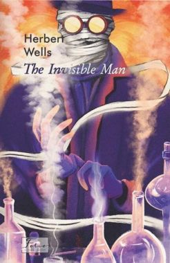 The Invisible Man Авт: Herbert Wells Вид-во: Фоліо The Invisible Man Авт: Herbert Wells Вид-во: Фоліо