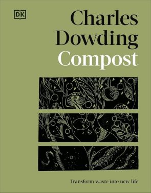 Compost. Transform Waste into New Life Авт: Charles Dowding Вид-во: DK Compost. Transform Waste into New Life Авт: Charles Dowding Вид-во: DK - Сад Огород