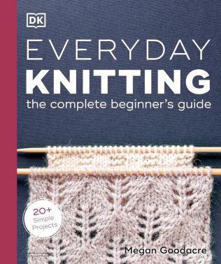 Everyday Knitting. The Complete Beginner's Guide Авт: Megan Goodacre Вид-во: DK Everyday Knitting. The Complete Beginner's Guide Авт: Megan Goodacre Вид-во: DK - Спеціальна Книга