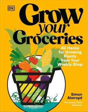 Grow Your Groceries: 40 Hacks for Growing Plants from Your Weekly Shop Авт: Simon Akeroyd Вид-во: DK Grow Your Groceries: 40 Hacks for Growing Plants from Your Weekly Shop Авт: Simon Akeroyd Вид-во: DK - Сад Огород