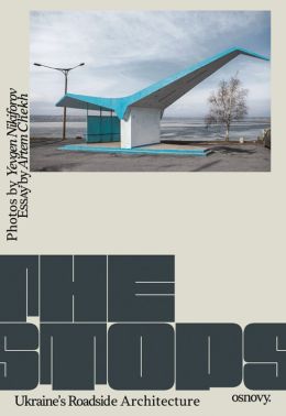 The Stops. Ukraine’s Roadside Architecture Авт: Євген Нікіфоров Артем Чех Вид-во: Основи The Stops. Ukraine’s Roadside Architecture Авт: Євген Нікіфоров Артем Чех Вид-во: Основи - Спеціальна Книга