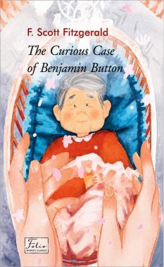 The Curious Case Of Benjamin Button Авт: Френсіс Скотт Фіцджеральд Вид-во: Фоліо The Curious Case Of Benjamin Button Авт: Френсіс Скотт Фіцджеральд Вид-во: Фоліо